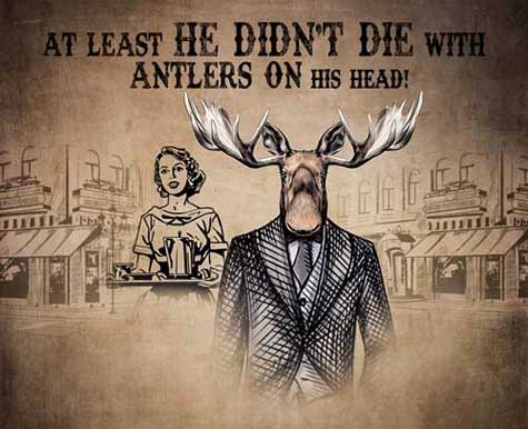 at least he didn't die with antlers on his head! Image