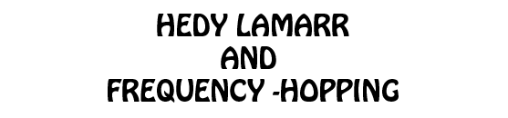 HEDY LAMARR FREQUENCY - HOPPING title