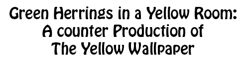Green Herrings in a Yellow Room: A counter Production of The Yellow Wallpaper title