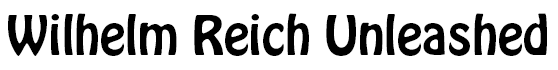 Wilhelm Reich Unleashed title
